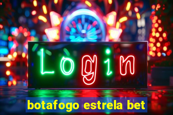 botafogo estrela bet